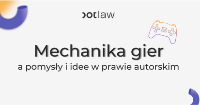 Mechanika gier a pomysły i idee w prawie autorskim